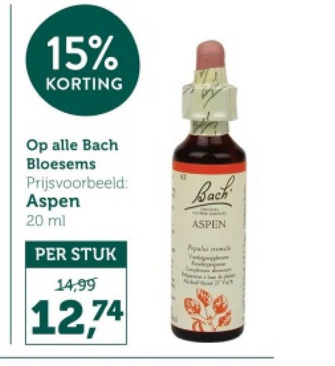 15%
KORTING
Op alle Bach
Bloesems
Prijsvoorbeeld:
Aspen
20 ml
PER STUK
Bach
ASPEN
Pill
14,99
12,74