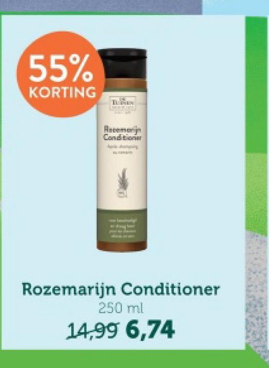 55%
KORTING
Recemonijn
Conditioner
Rozemarijn Conditioner
250 ml
14,99 6,74
