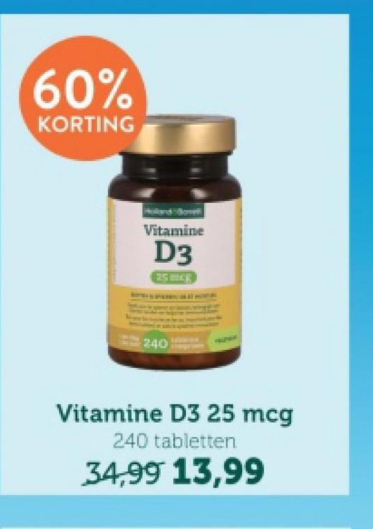 60%
KORTING
Vitamine
D3
25
240
FUNER
Vitamine D3 25 mcg
240 tabletten
34,99 13,99