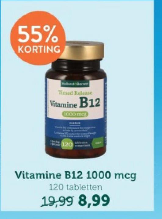 55%
KORTING
Timed Release
Vitamine B12
1000 mcg
120
Vitamine B12 1000 mcg
120 tabletten
19,99 8,99