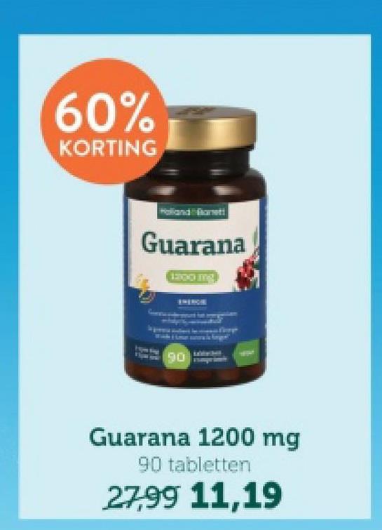 60%
KORTING
Holland Banett
Guarana
1200 m²
90
Guarana 1200 mg
90 tabletten
27,99 11,19
