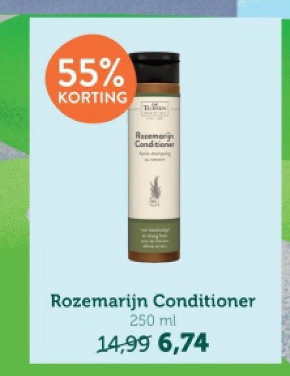 55%
KORTING
Recemonijn
Conditioner
Rozemarijn Conditioner
250 ml
14,99 6,74