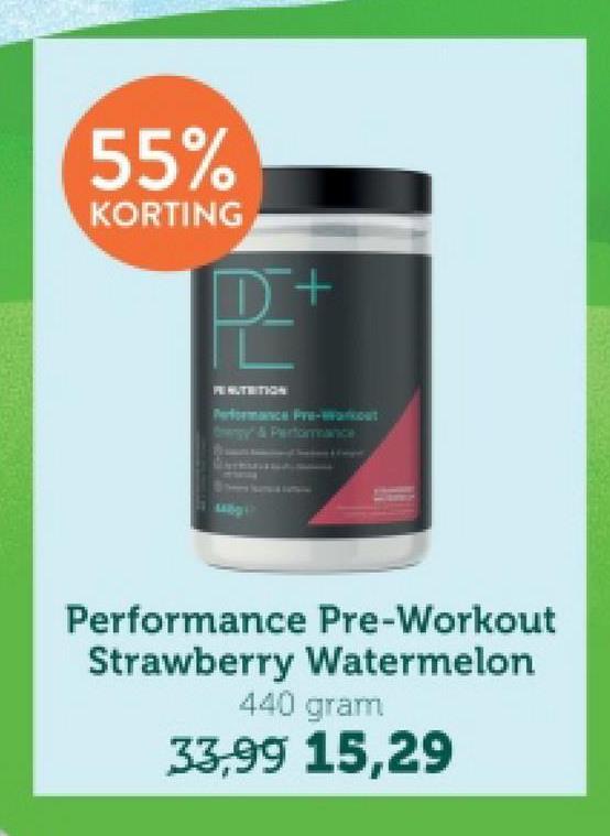 55%
KORTING
D+
PENUTRITION
Performance Pre-
y & Performance
Performance Pre-Workout
Strawberry Watermelon
440 gram
33,99 15,29