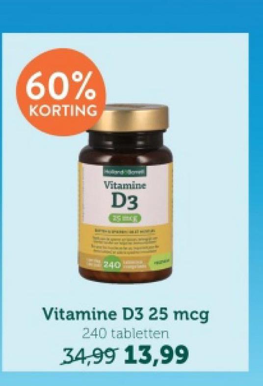 60%
KORTING
Vitamine
D3
240
Vitamine D3 25 mcg
240 tabletten
34,99 13,99