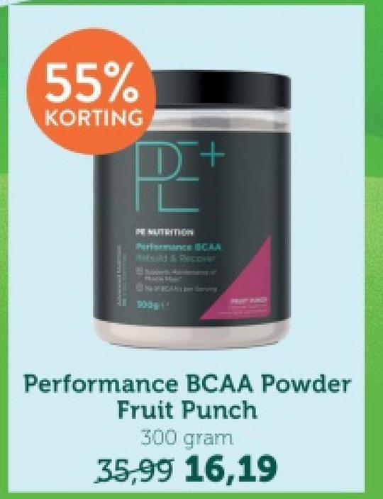 55%
KORTING
D+
HE NUTRITION
Performance BCAA
Rebuild & Recover
500g11
Performance BCAA Powder
Fruit Punch
300 gram
35,99 16,19