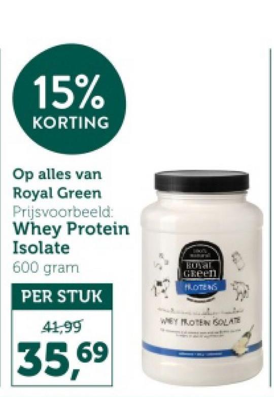 15%
KORTING
Op alles van
Royal Green
Prijsvoorbeeld:
Whey Protein
Isolate
600 gram
PER STUK
41,99
35,69
Green
HOTENS
WHEY PROTEIN ISOLATE