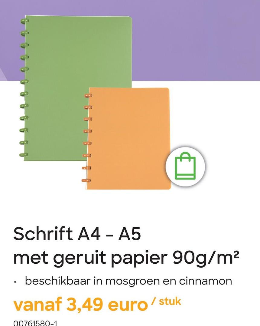 B
•
Schrift A4
-
A5
met geruit papier 90g/m²
beschikbaar in mosgroen en cinnamon
vanaf 3,49 euro/stuk
00761580-1