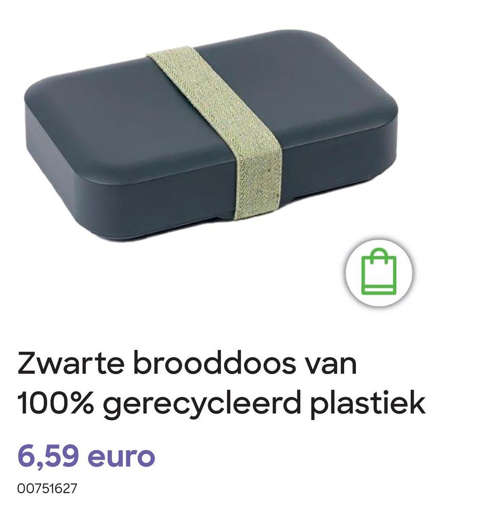 Zwarte brooddoos van
100% gerecycleerd plastiek
6,59 euro
00751627