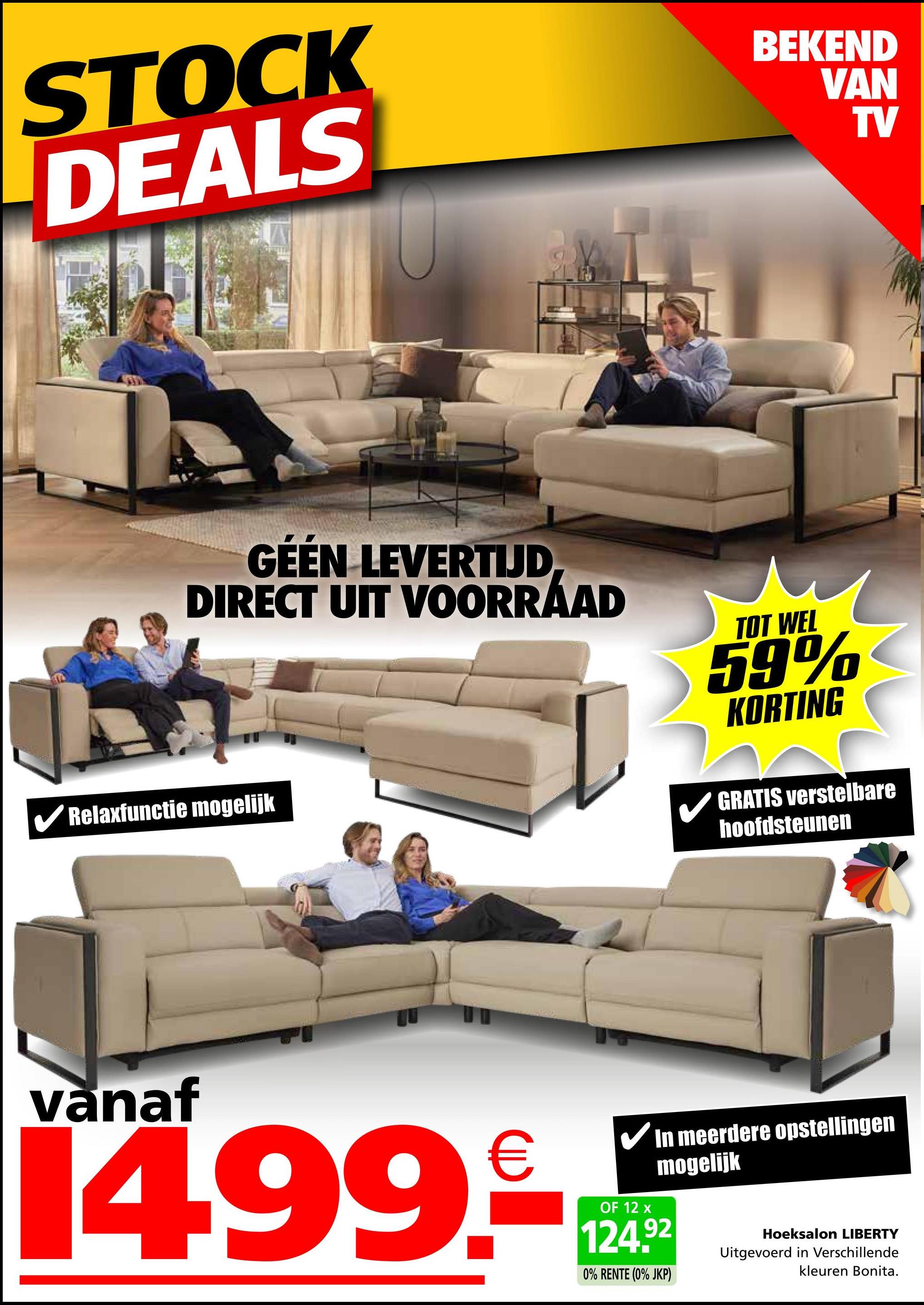 STOCK
DEALS
BEKEND
VAN
TV
GÉÉN LEVERTIJD
DIRECT UIT VOORRAAD
TOT WEL
59%
KORTING
Relaxfunctie mogelijk
GRATIS verstelbare
hoofdsteunen
vanaf
14.99.24
OF
In meerdere opstellingen
mogelijk
0% RENTE (0% JKP)
Hoeksalon LIBERTY
Uitgevoerd in Verschillende
kleuren Bonita.