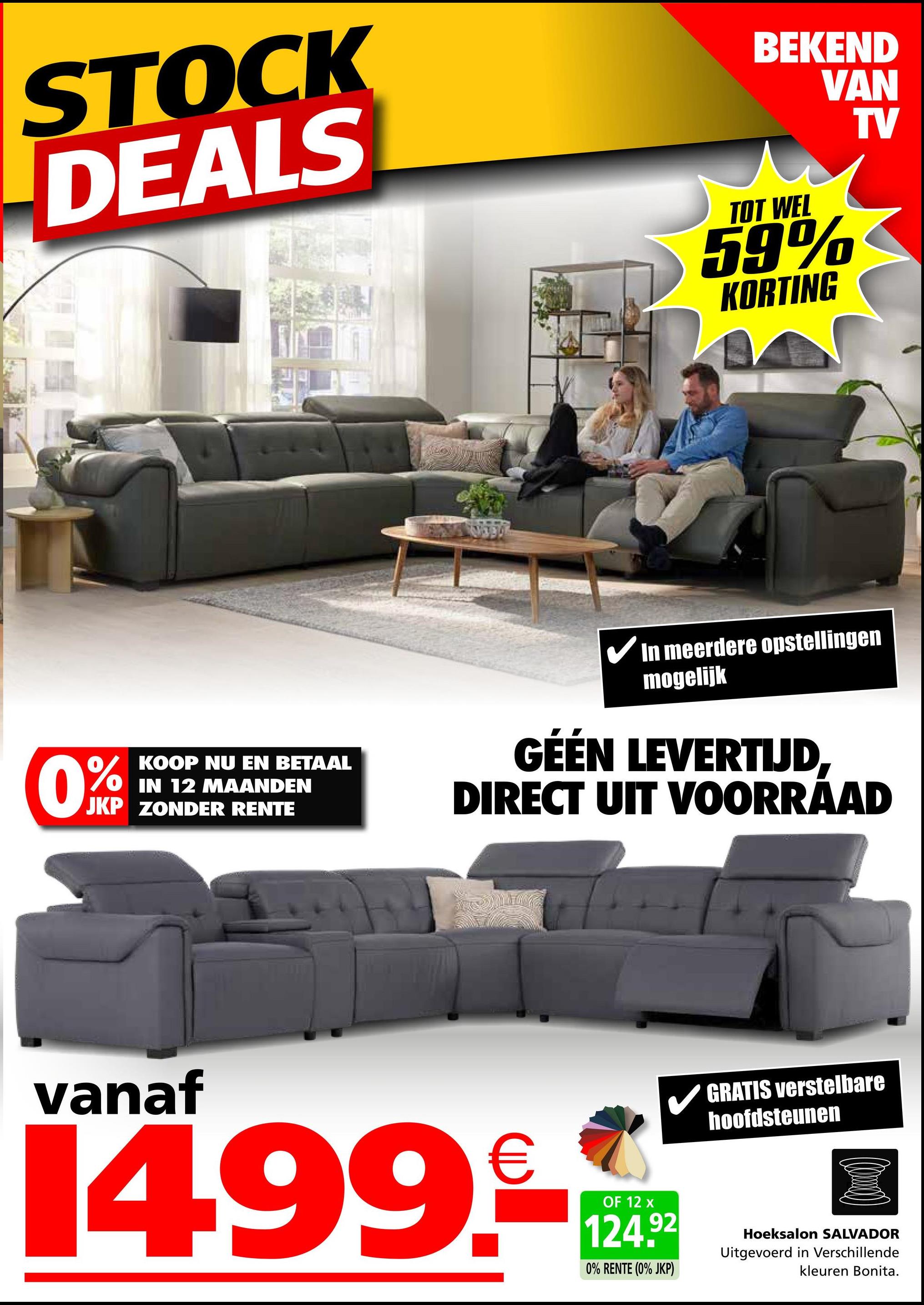 STOCK
DEALS
BEKEND
VAN
TOT WEL
59%
KORTING
TV
KOOP NU EN BETAAL
OIN 12 MAANDEN
JKP ZONDER RENTE
✓ In meerdere opstellingen
mogelijk
GÉÉN LEVERTIJD
DIRECT UIT VOORRAAD
vanaf
14.99.₤
OF 12 x
124.92
0% RENTE (0% JKP)
GRATIS verstelbare
hoofdsteunen
Hoeksalon SALVADOR
Uitgevoerd in Verschillende
kleuren Bonita.