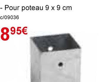 - Pour poteau 9 x 9 cm
c/09036
895€