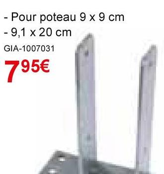 -
Pour poteau 9 x 9 cm
- 9,1 x 20 cm
GIA-1007031
795€