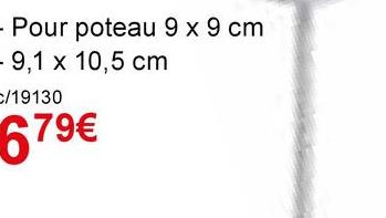 - Pour poteau 9 x 9 cm
- 9,1 x 10,5 cm
C/19130
679€