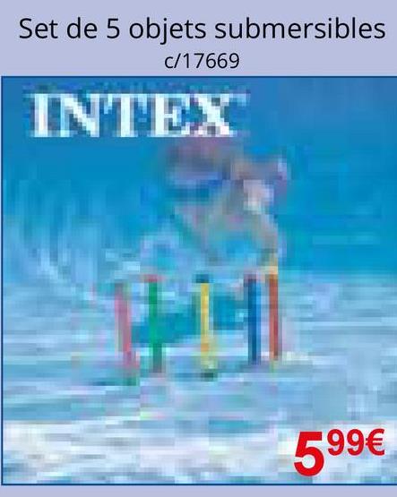 Set de 5 objets submersibles
c/17669
INTEX
599€