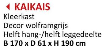 ◄ KAIKAIS
Kleerkast
Decor wolframgrijs
Helft hang-/helft leggedeelte
B 170 x D 61 x H 190 cm