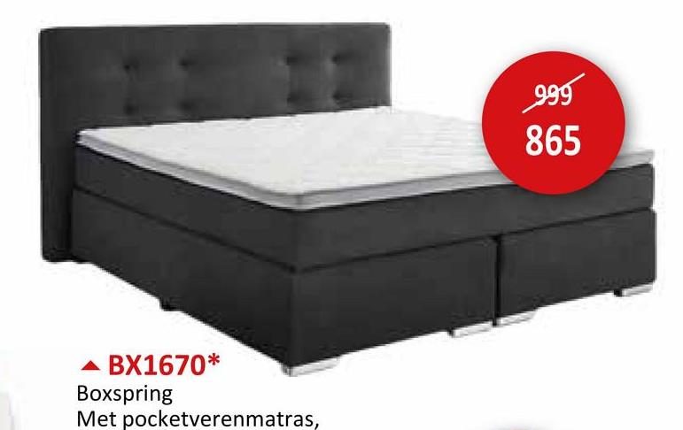 BX1670*
Boxspring
Met pocketverenmatras,
999
865