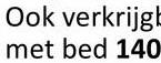 Ook verkrijgb
met bed 140