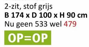 2-zit, stof grijs
B 174 x D 100 x H 90 cm
Nu geen 533 wel 479
OP=OP