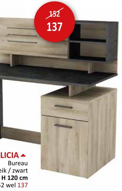 LICIA
Bureau
eik/zwart
H 120 cm
2 wel 137
152
137