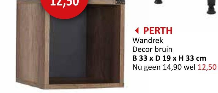 ◄ PERTH
Wandrek
Decor bruin
B 33 x D 19 x H 33 cm
Nu geen 14,90 wel 12,50