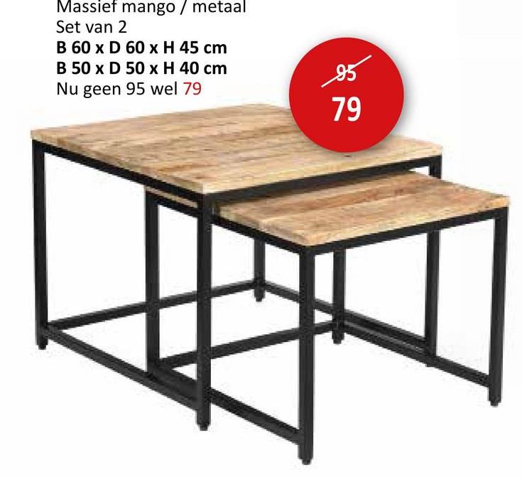 Massief mango / metaal
Set van 2
B 60 x D 60 x H 45 cm
B 50 x D 50 x H 40 cm
Nu geen 95 wel 79
79
19