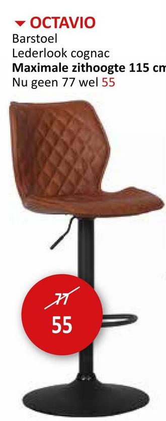 OCTAVIO
Barstoel
Lederlook cognac
Maximale zithoogte 115 cm
Nu geen 77 wel 55
☑
55