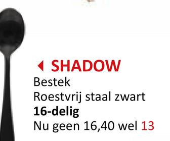 ◄ SHADOW
Bestek
Roestvrij staal zwart
16-delig
Nu geen 16,40 wel 13