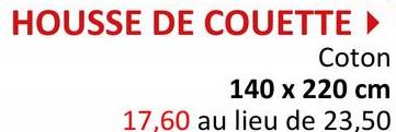 HOUSSE DE COUETTE ►
Coton
140 x 220 cm
17,60 au lieu de 23,50