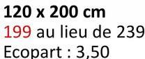 120 x 200 cm
199 au lieu de 239
Ecopart 3,50