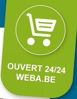 貝
OUVERT 24/24
WEBA.BE