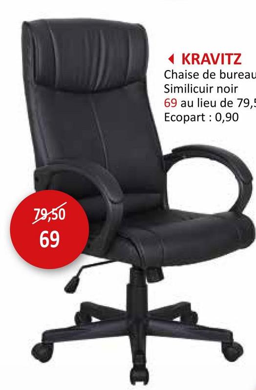 79,50
69
◄ KRAVITZ
Chaise de bureau
Similicuir noir
69 au lieu de 79,5
Ecopart : 0,90