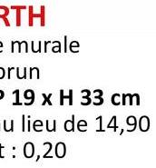 RTH
e murale
brun
P 19 x H 33 cm
u lieu de 14,90
t: 0,20