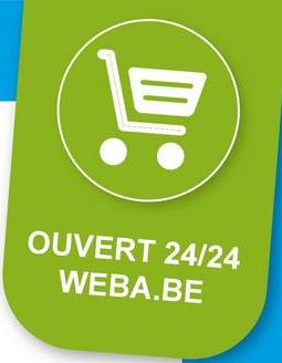 貝
OUVERT 24/24
WEBA.BE