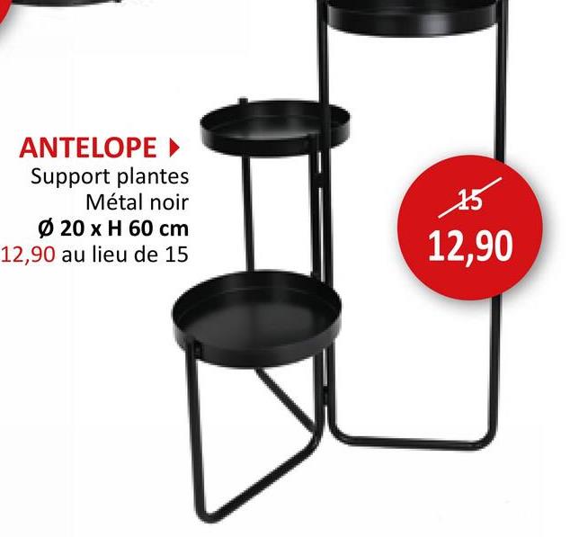 ANTELOPE ▸
Support plantes
Métal noir
Ø 20 x H 60 cm
12,90 au lieu de 15
12,90