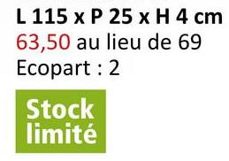 L 115 x P 25 x H 4 cm
63,50 au lieu de 69
Ecopart: 2
Stock
limité