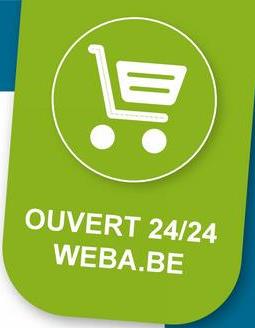 貝
OUVERT 24/24
WEBA.BE