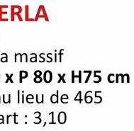 ERLA
a massif
x P 80 x H75 cm
u lieu de 465
art: 3,10