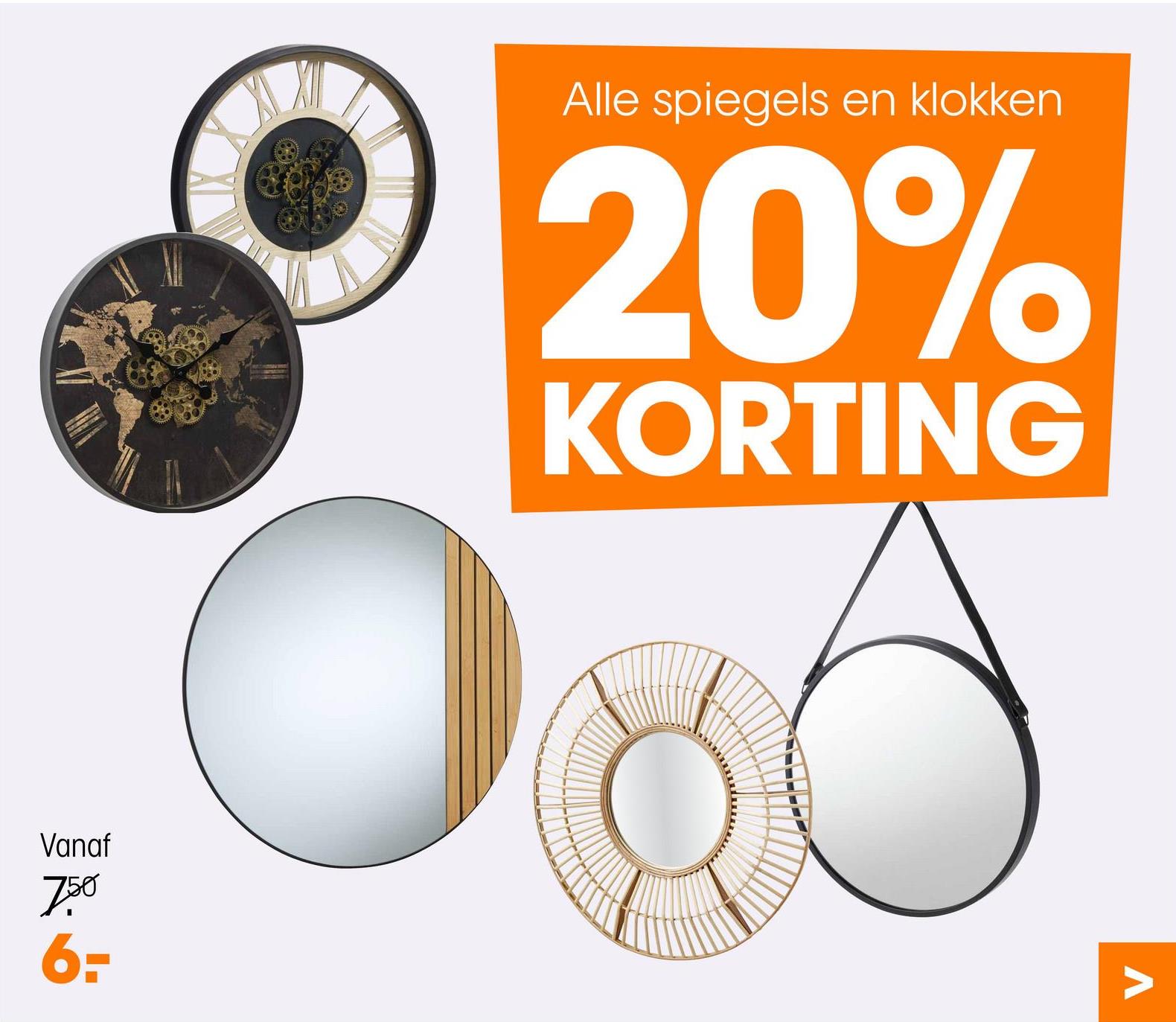 Vanaf
750
6=-
Alle spiegels en klokken
20%
KORTING
V