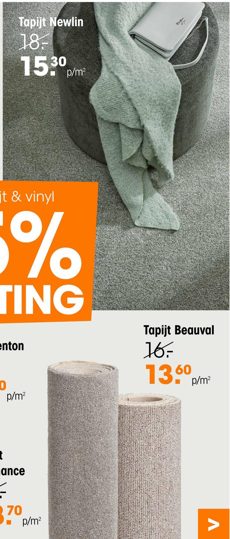 Tapijt Newlin
18-
15.30 p/m²
jt & vinyl
5%
TING
enton
D
p/m²
Tapijt Beauval
16-
1360p/m²
+
ance
=
70
■ p/m²
Λ