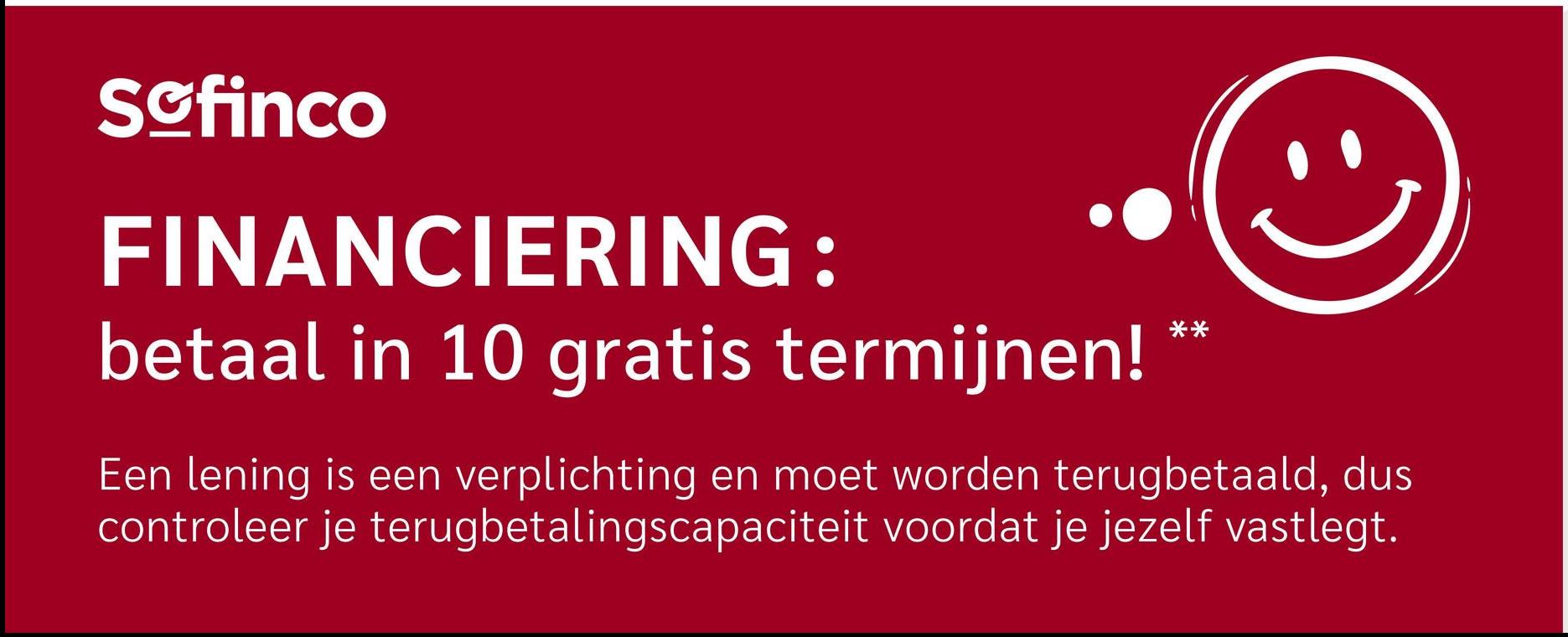 Scfinco
FINANCIERING:
betaal in 10 gratis termijnen! **
Een lening is een verplichting en moet worden terugbetaald, dus
controleer je terugbetalingscapaciteit voordat je jezelf vastlegt.