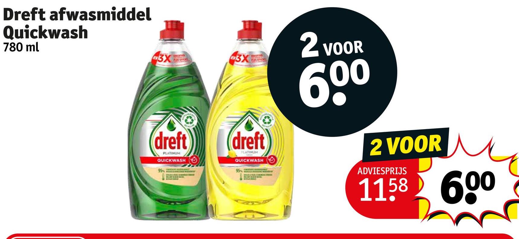 Dreft afwasmiddel
Quickwash
780 ml
3X
3X
dreft
PLATINUM
QUICKWASH
95%
FURS
dreft
PLATINUM
QUICKWASH O
2 VOOR
60⁰
2 VOOR
ADVIESPRIJS
1158 600