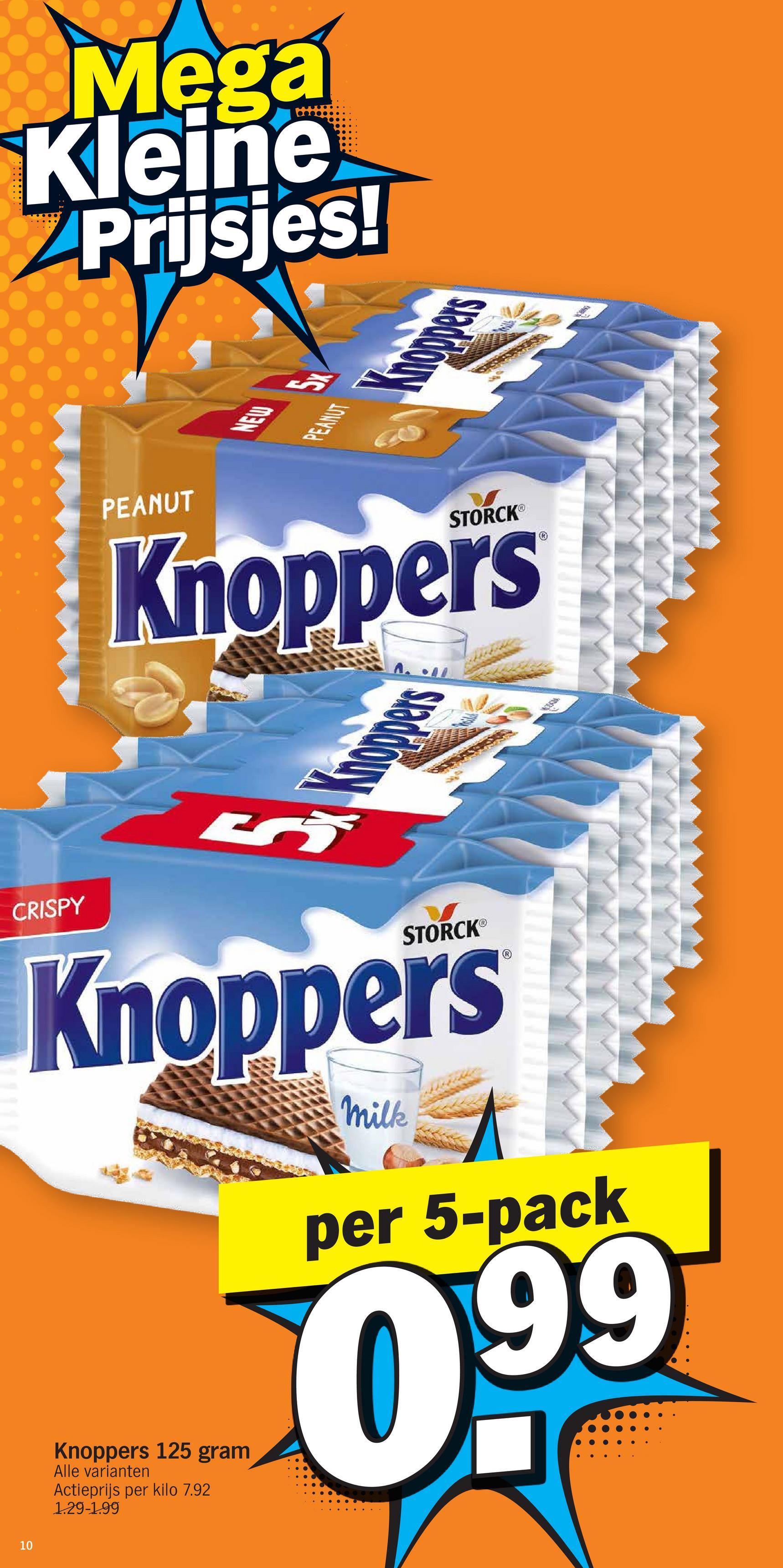 110
Mega
Kleine
Prijsjes!
NEW
PEANUT
Knoppers
PEANUT
Knoppers
A. IL
5
Knoppers
CRISPY
Knoppers
Knoppers 125 gram
Alle varianten
Actieprijs per kilo 7.92
1.29-1.99
milk
per 5-pack
099