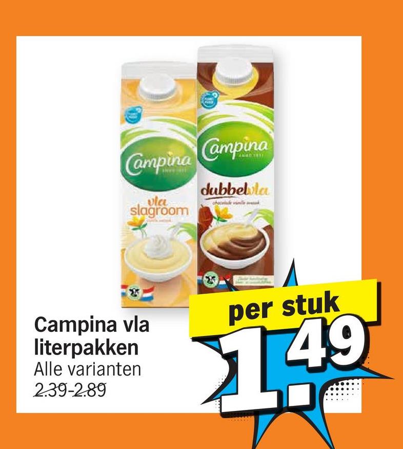 Campina
vla
slagroom
Campina
dubbella
Campina vla
literpakken
Alle varianten
2.39-2.89
per stuk
149