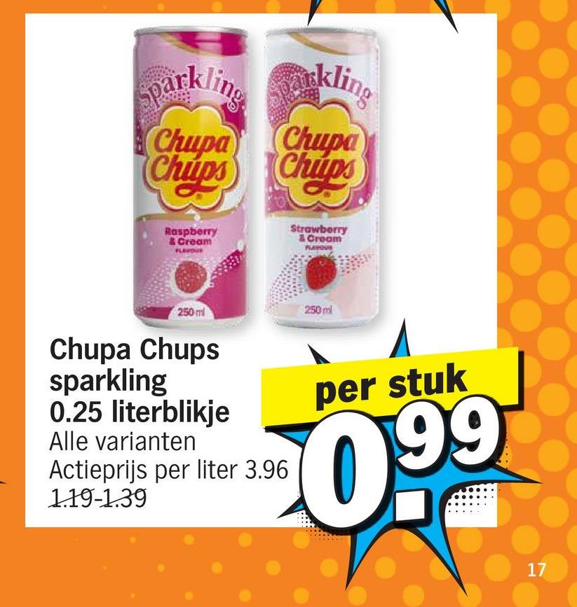 Sparkling
arkling
Chupa
Chupa
Chips Chips
Raspberry
& Cream
Strawberry
& Cream
250 ml
Chupa Chups
sparkling
0.25 literblikje
Alle varianten
Actieprijs per liter 3.96
1.19-1.39
250 ml
per stuk
099
17