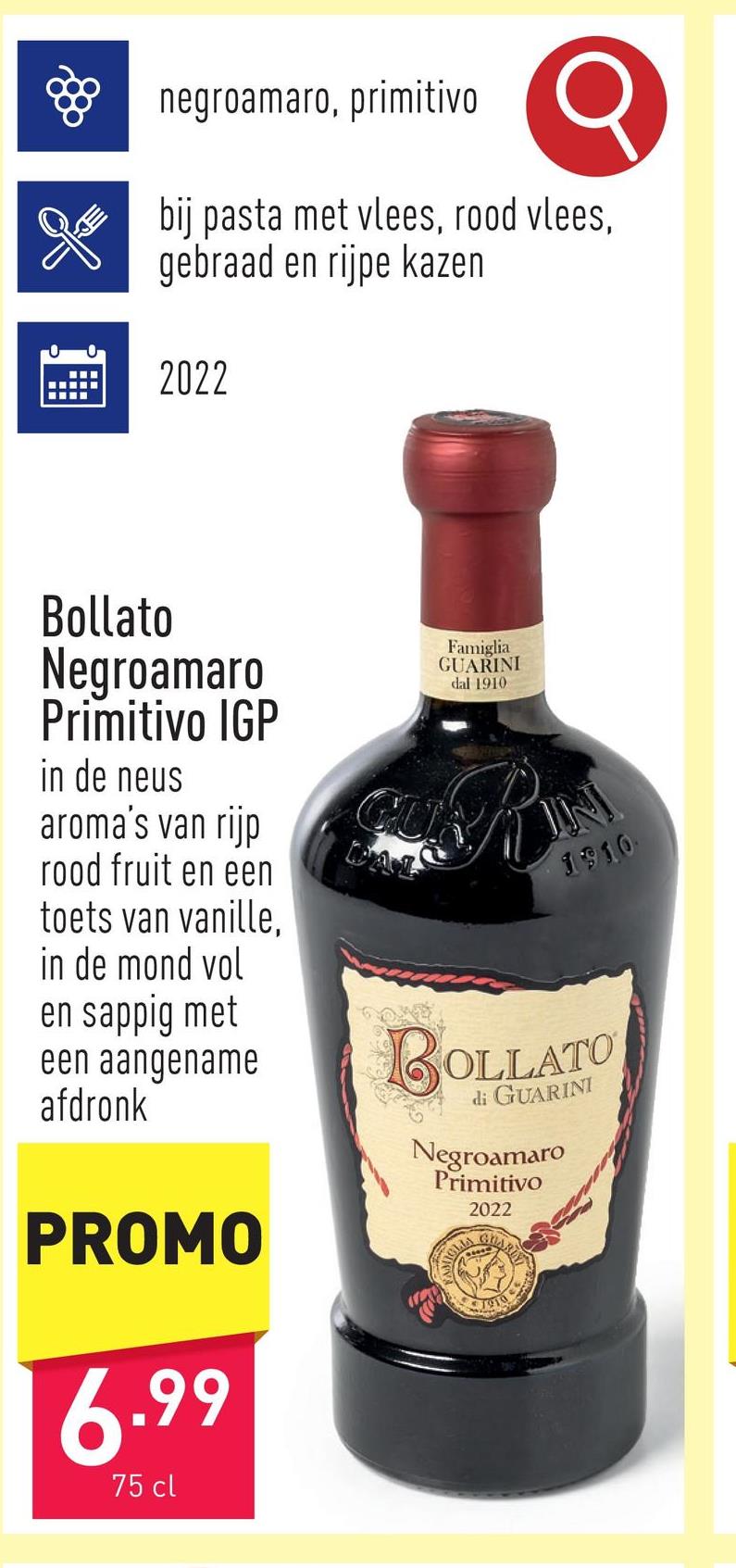 Bollato Negroamaro Primitivo IGP in de neus aroma's van rijp rood fruit en een toets van vanille, in de mond vol en sappig met een aangename afdronkdruivensoorten: negroamaro, primitivoaanbeveling: bij pasta met vlees, rood vlees, gebraad en rijpe kazenserveertemperatuur: 16-18 °Cjaargang: 2022