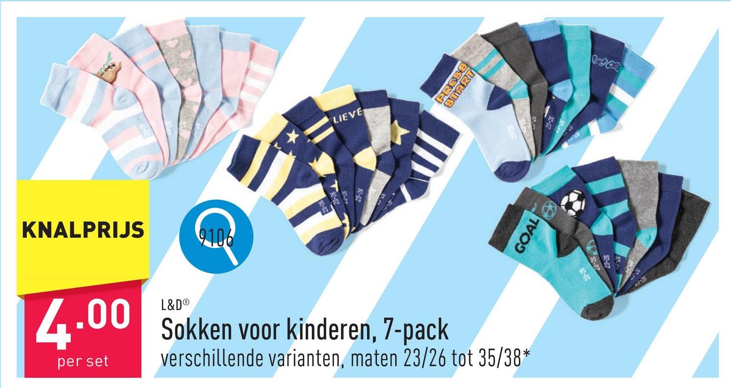 KNALPRIJS
910
LIEVE
L&D®
4.00 Sokken voor kinderen, 7-pack
per set
verschillende varianten, maten 23/26 tot 35/38*
PRESS
START
GOAL
23-26
090