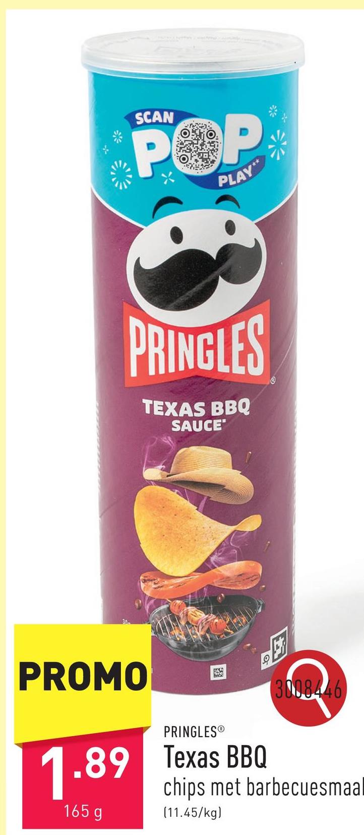 SCAN
POP
PLAY
PRINGLES
TEXAS BBQ
SAUCE
PROMO
PRINGLESⓇ
1.89 Texas BBQ
165 g
3008446
chips met barbecuesmaal
(11.45/kg)