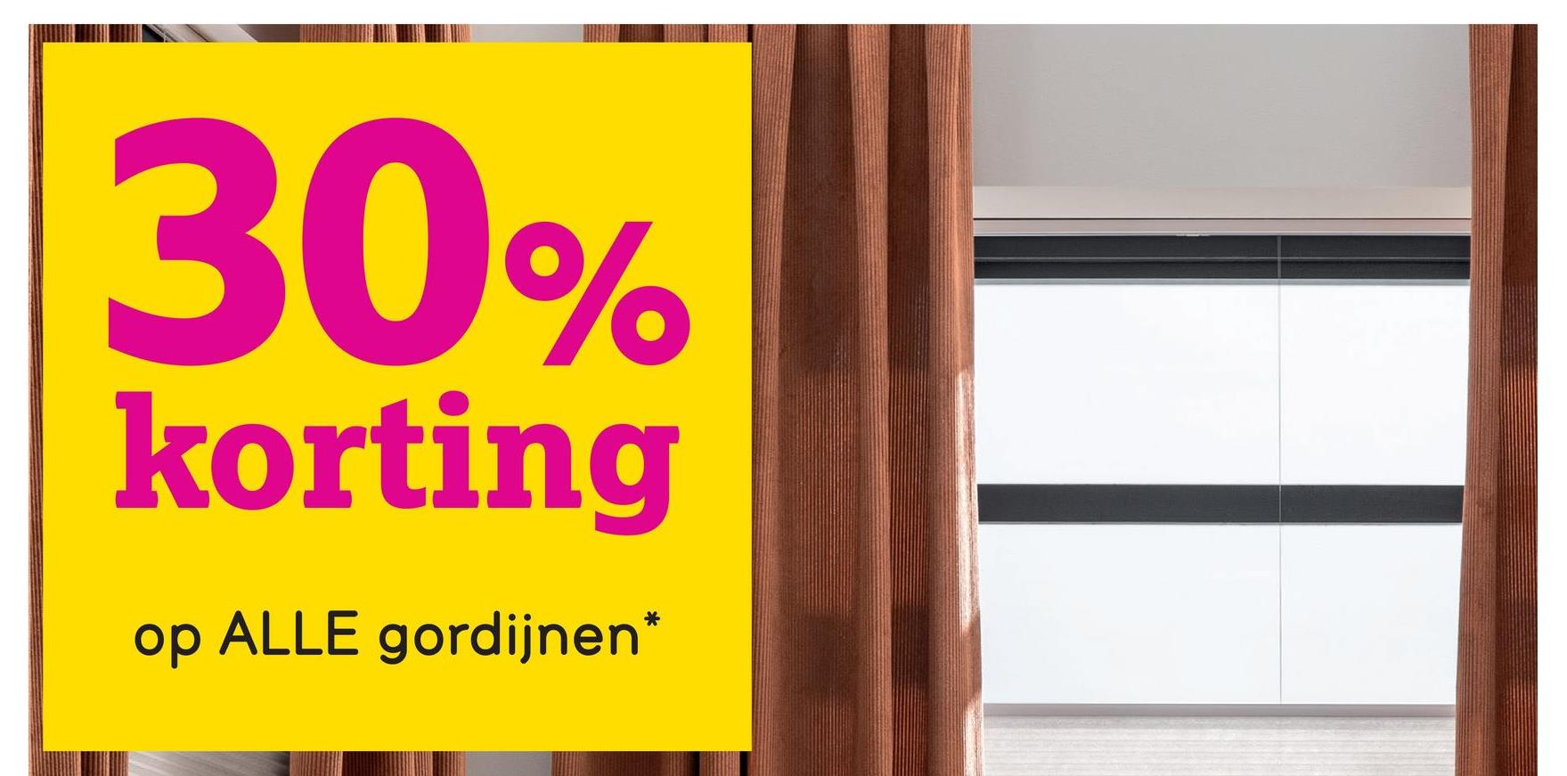 30%
korting
op ALLE gordijnen*