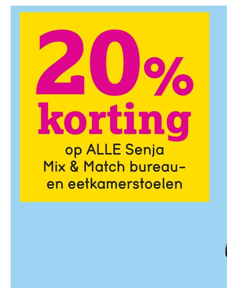 20%
korting
op ALLE Senja
Mix & Match bureau-
en eetkamerstoelen