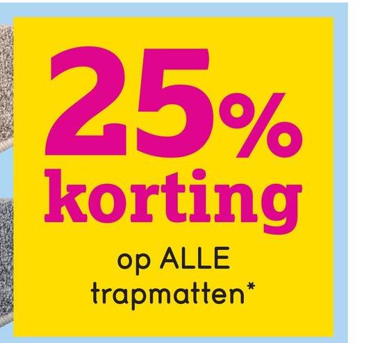 25%
korting
op ALLE
trapmatten*